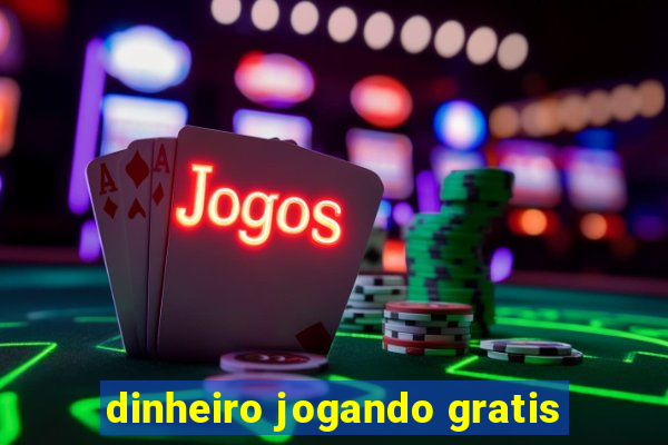 dinheiro jogando gratis